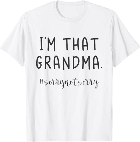 I M That Grandma Shirt Sorry Not Sorry Funny Grandma T Shirt Clothing Shoes And Jewelry