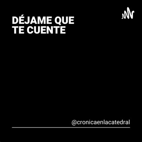 Déjame Que Te Cuente Podcast Podcast On Spotify