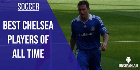 Top 10 Best Chelsea Players Of All Time 2022 Updated