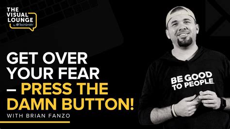 How To Get Over Your Fear And Press The Damn Button With Brian Fanzo