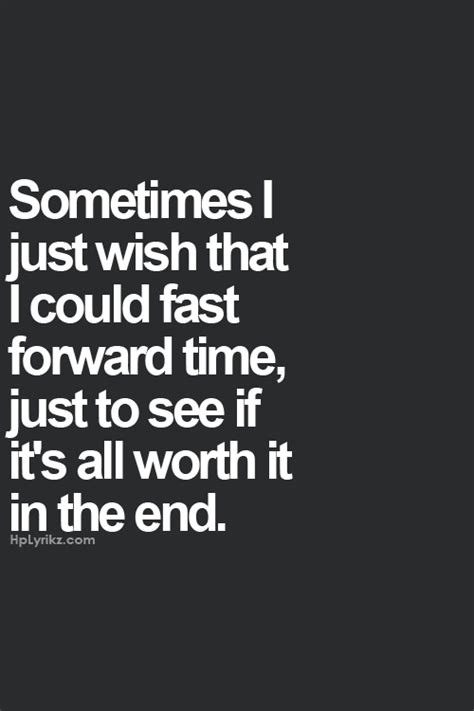 May be, it can worth good in future, let us wait. "Sometimes I just wish that I could fast forward time ...