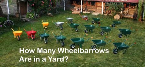 A yard is 3 feet. How Many Wheelbarrows Are in a Yard?