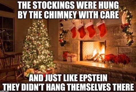 THE STOCKINGS WERE HUNG BY THE GHIMNEY WITH CARE AND JUST LIKE EPSTEIN