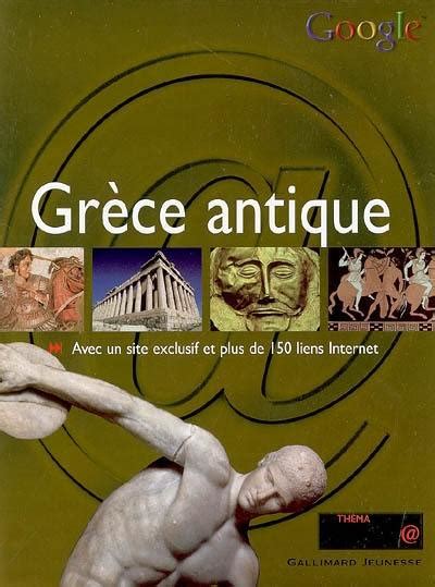 Livre La Grèce Antique Avec Un Site Exclusif Et Plus De 150 Liens Internet Le Livre De