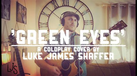 Coldplay Green Eyes Cover By Luke James Shaffer Youtube