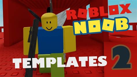 Roblox Noob Templates 2 Youtube