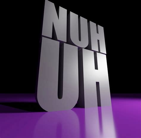 Nuh Uh 3d Text 3d Text Reaction Images Know Your Meme