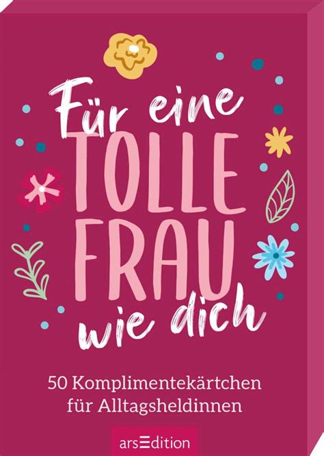 für eine tolle frau wie dich 50 komplimentekärtchen für alltagsheldinnen ars edition verlag