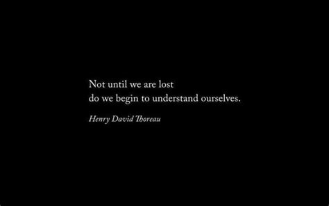 Not Until We Are Lost Do We Begin To Understand Ourselves Words