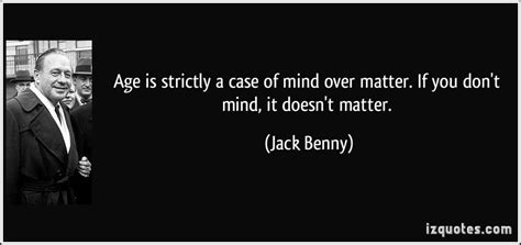 If you don't mind it doesn't matter.', 'give me golf clubs, fresh air and a beautiful partner, and you can keep the clubs and the fresh air. Famous quotes about 'Jack Benny' - QuotationOf . COM