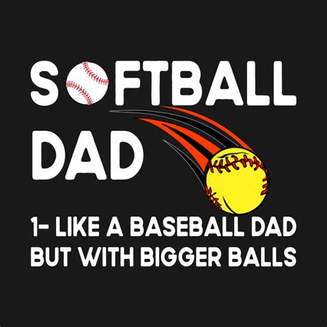 Softball Dad Like A Baseball Dad But With Bigger Balls Funny Fathers