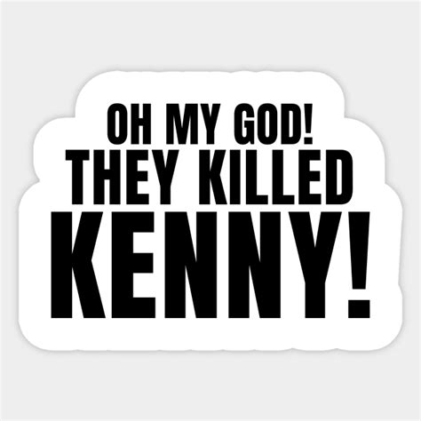 Oh My God They Killed Kenny Oh My God They Killed Kenny Sticker