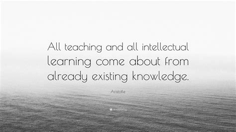 Aristotle Quote All Teaching And All Intellectual Learning Come About