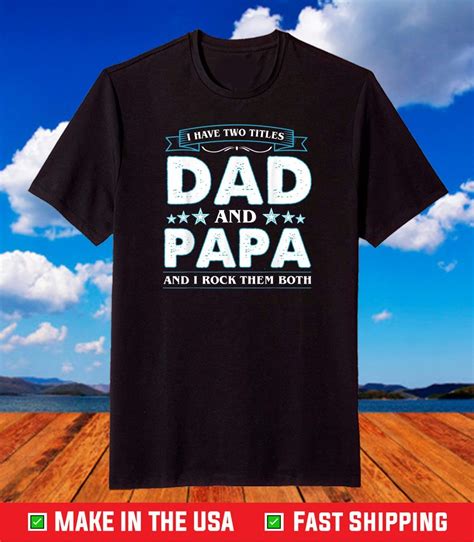 I Have Two Titles Dad And Papa Funny Tshirt Fathers Day T Shirt