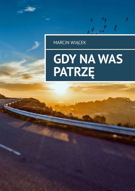 Marcin wiącek, after being elected by the sejm, said. Gdy na was patrzę - Wiącek Marcin | Ebook Sklep EMPIK.COM