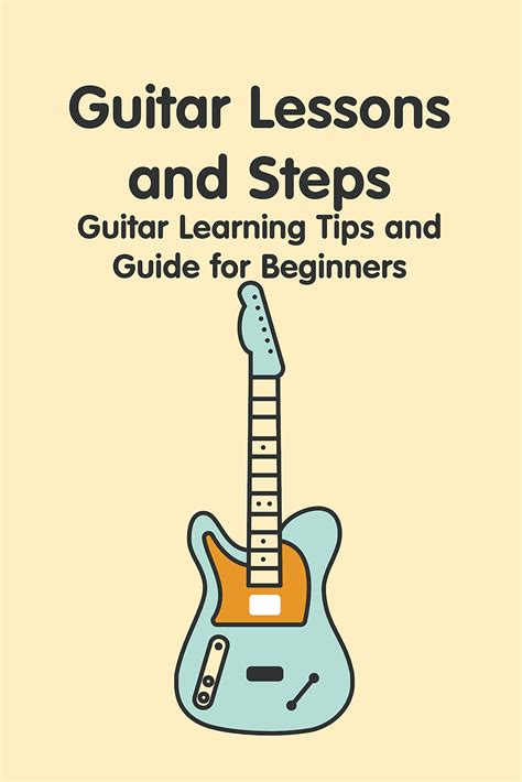 Guitar Lessons And Steps Guitar Learning Tips And Guide For Beginners