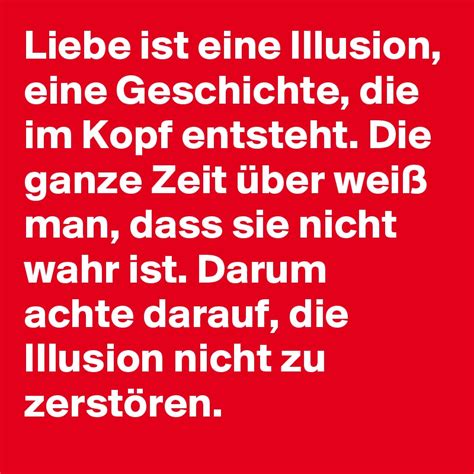 liebe ist eine illusion eine geschichte die im kopf entsteht die ganze zeit über weiß man