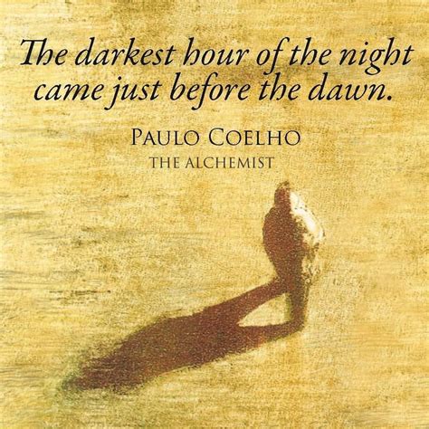 The Darkest Hour Of The Night Came Just Before The Dawn Paulo Coelho