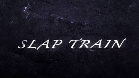 The Slap Train Intro Youtube