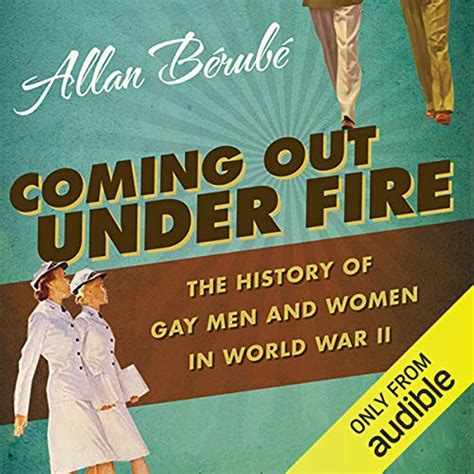 coming out under fire the history of gay men and women in world war ll audible