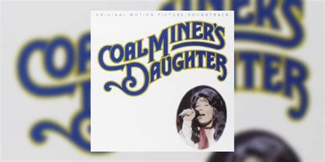 Happy 43rd Anniversary To The Coal Miners Daughter Soundtrack