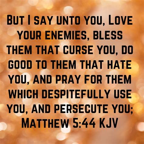 Matthew 544 But I Say Unto You Love Your Enemies Bless Them That Curse You Do Good To Them