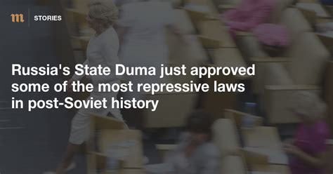 Russia’s State Duma Just Approved Some Of The Most Repressive Laws In Post Soviet History — Meduza