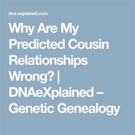 Why Are My Predicted Cousin Relationships Wrong Dnaexplained