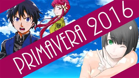 Mi Lista Temporada Anime Primavera 2016 Abril Parte 3 Youtube