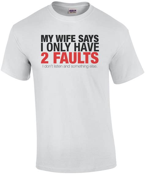 my wife says i only have 2 faults funny shirt