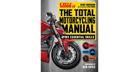 The Total Motorcycling Manual Cycle World 291 Skills You Need By Mark Lindemann