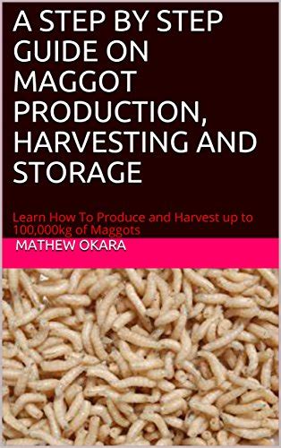 A Step By Step Guide On Maggot Production Harvesting And Storage Learn How To Produce And