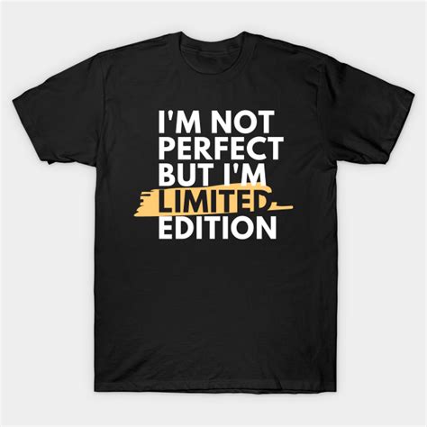 Im Not Perfect But Im Limited Edition Funny Quote T Idea Im Not Perfect But I Am Limited
