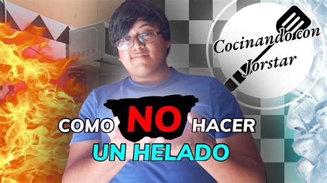 Como No Hacer Un Helado Cocinando Con Jorstar Youtube