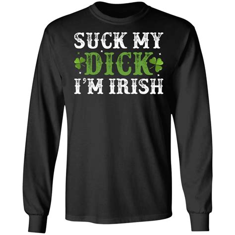 Suck My Dick Irish Shirt Suck My Di Ck Im Irish Funny