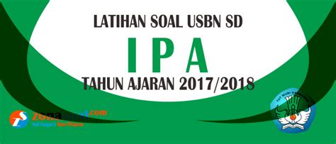 Demikian info latihan soal usbn us uasbn sd mi tahun 2020 atau tahun pelajaran 2019 2020. Contoh Soal USBN IPA Kelas 6 SD/MI Tahun Ajaran 2017/2018