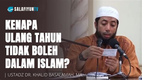 Kenapa Ulang Tahun Tidak Boleh Ustadz Khalid Basalamah Youtube