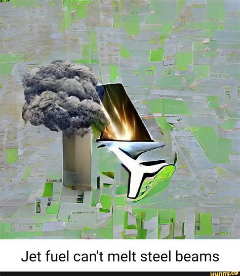 All I Jet Fuel Cant Melt Steel Beams Ifunny