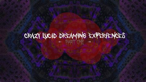 Crazy Lucid Dreaming Experiences Youtube