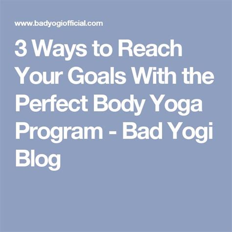 3 Ways To Reach Your Goals With The Perfect Body Yoga Program Yoga Program Perfect Body Body