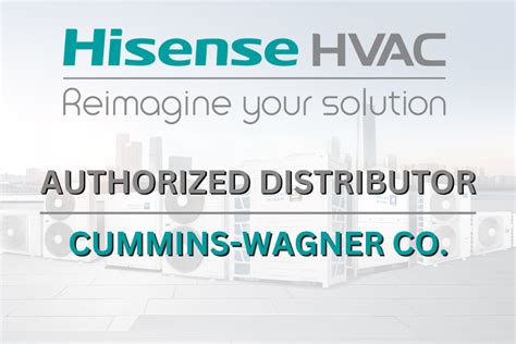 Cummins Wagner Co Inc Appointed Hisense Hvac Distributor Cummins
