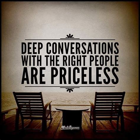 Deep Conversations With The Right People Are Priceless Deeper