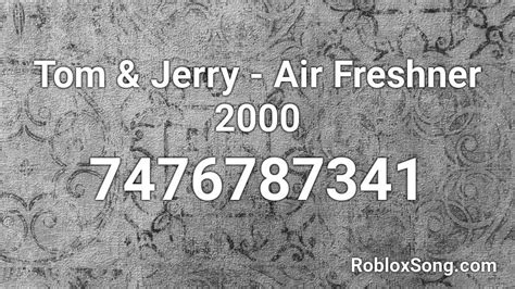 Tom And Jerry Air Freshner 2000 Roblox Id Roblox Music Codes