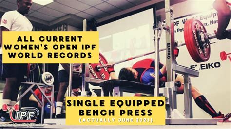 All Current Womens Open Ipf World Records Single Equipped Bench Press Actually June 2021