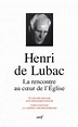 Henri de Lubac – La rencontre au cœur de l'Église de - Les Editions du cerf