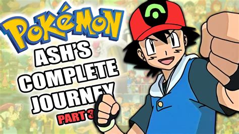 The Complete Guide To Ashs Pokemon Journey Part 3 Youtube