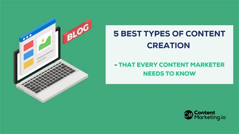 5 Best Types Of Content Creation A Content Marketer Must Know