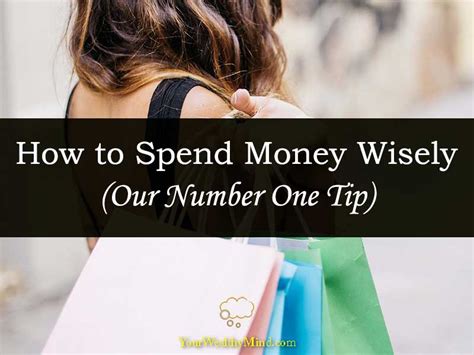 Here, we go on to show you how to spend money wisely so that you can save more, and lead a happy and fulfilled life. How to Spend Money Wisely (Our Number One Tip) - Your ...