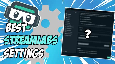 The BEST COMPLETE Streamlabs OBS Settings YouTube