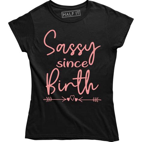 Sassy Since Birth Funny Sarcasm Womens T T Shirt